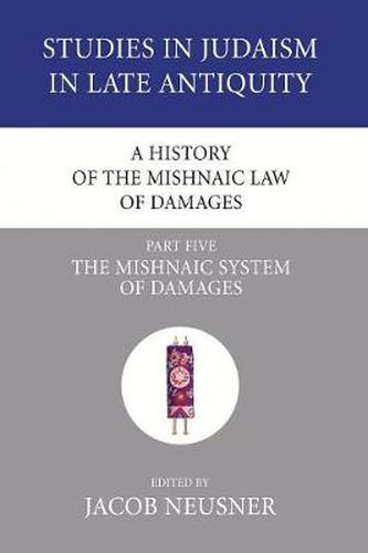Cover image for A History of the Mishnaic Law of Damages, Part 5: The Mishnaic System of Damages