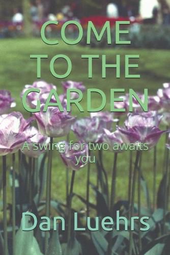 Cover image for Come to the Garden: A swing for two awaits you