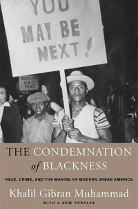 Cover image for The Condemnation of Blackness: Race, Crime, and the Making of Modern Urban America, With a New Preface