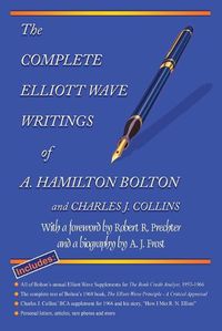 Cover image for The Complete Elliott Wave Writings of A. Hamilton Bolton and Charles J. Collins: With a Foreword by Robert R. Prechter and a Biography by A. J. Frost