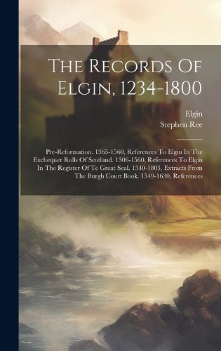 Cover image for The Records Of Elgin, 1234-1800