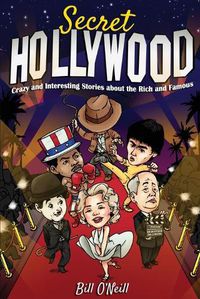 Cover image for Secret Hollywood: Crazy and Interesting Stories about the Rich and Famous