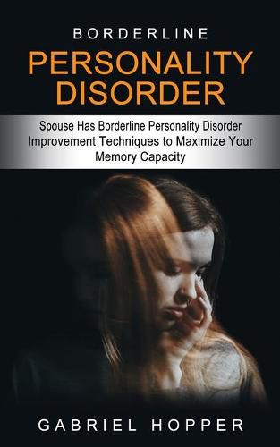 Cover image for Borderline Personality Disorder: Spouse Has Borderline Personality Disorder (Everything You Need to Know About Borderline Personality Disorder)