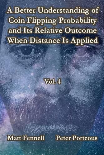 Cover image for A Better Understanding of Coin Flipping Probability and Its Relative Outcome When Distance Is Applied, Vol. 4