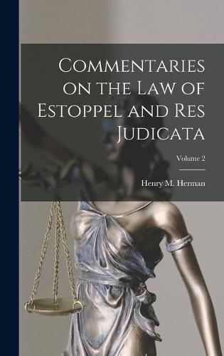 Commentaries on the law of Estoppel and res Judicata; Volume 2