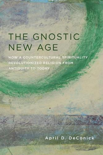 Cover image for The Gnostic New Age: How a Countercultural Spirituality Revolutionized Religion from Antiquity to Today