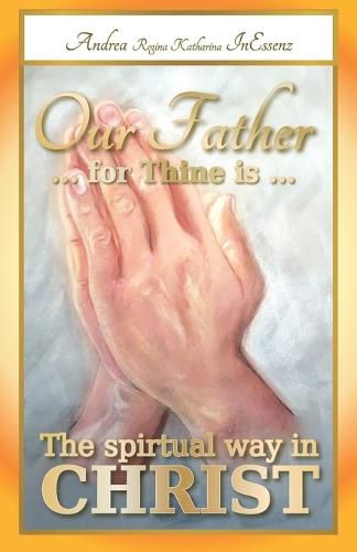 Cover image for Our Father ... for Thine is ... The spiritual way in Christ