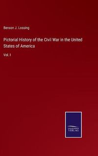 Cover image for Pictorial History of the Civil War in the United States of America: Vol. I