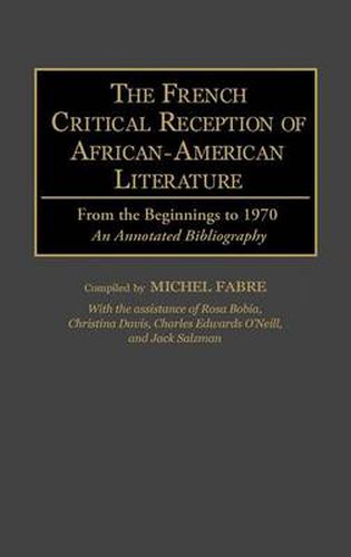 Cover image for The French Critical Reception of African-American Literature: From the Beginnings to 1970 An Annotated Bibliography