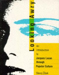 Cover image for Looking Awry: An Introduction to Jacques Lacan through Popular Culture