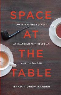 Cover image for Space at the Table: Conversations between an Evangelical Theologian and His Gay Son
