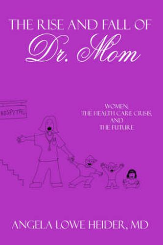 Cover image for The Rise and Fall of Dr. Mom: Women, the Health Care Crisis, and the Future