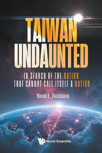 Cover image for Taiwan Undaunted: In Search Of The Nation That Cannot Call Itself A Nation