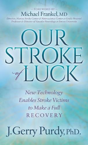 Cover image for Our Stroke of Luck: New Technology Enables Stroke Victims to Make a Full Recovery