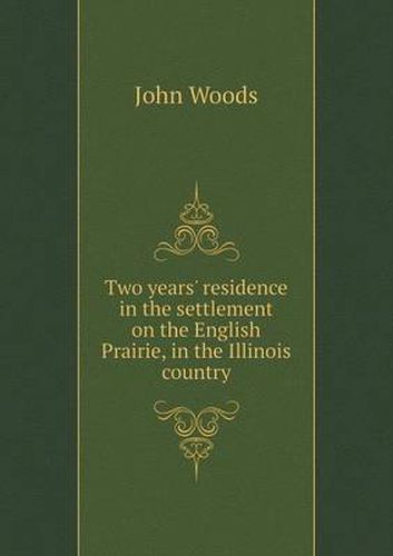 Cover image for Two years' residence in the settlement on the English Prairie, in the Illinois country