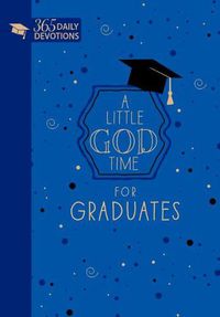 Cover image for A Little God Time for Graduates: 365 Daily Devotions