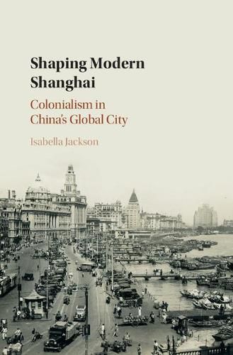 Cover image for Shaping Modern Shanghai: Colonialism in China's Global City