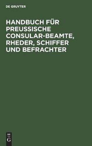 Cover image for Handbuch Fur Preussische Consular-Beamte, Rheder, Schiffer Und Befrachter