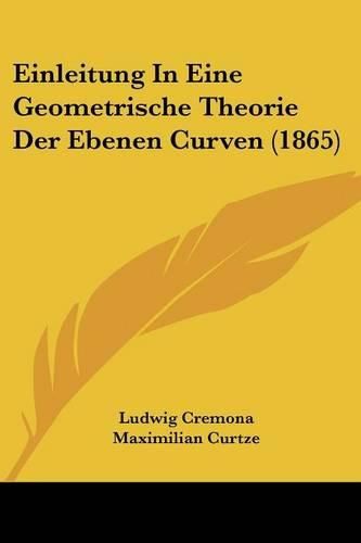 Cover image for Einleitung in Eine Geometrische Theorie Der Ebenen Curven (1865)