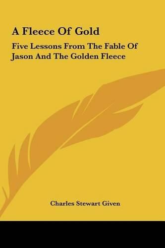 A Fleece of Gold: Five Lessons from the Fable of Jason and the Golden Fleece