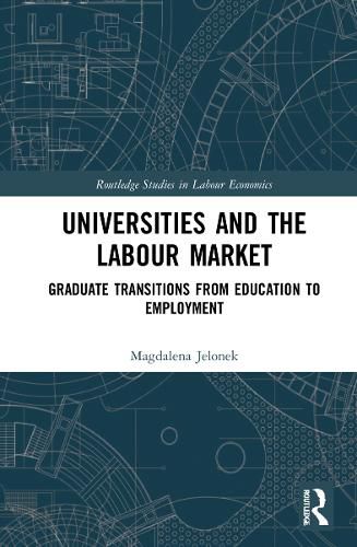 Cover image for Universities and the Labour Market: Graduate Transitions from Education to Employment