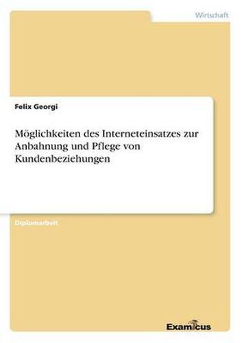 Cover image for Moeglichkeiten des Interneteinsatzes zur Anbahnung und Pflege von Kundenbeziehungen