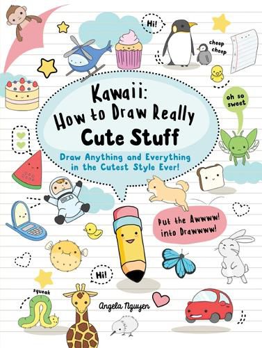 Kawaii: How to Draw Really Cute Stuff: Draw Anything and Everything in the Cutest Style Ever!