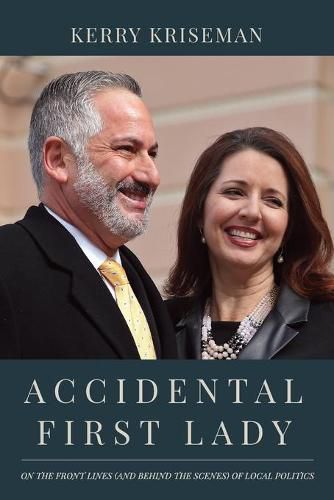 Cover image for Accidental First Lady: On the front lines (and behind the scenes) of local politics