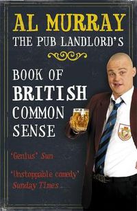 Cover image for Al Murray: The Pub Landlord's Book of British Common Sense