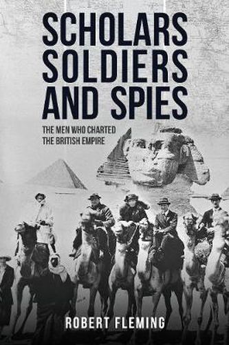 Cover image for Soldiers, Scholars and Spies: The Men Who Charted the British Empire