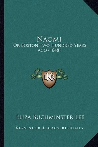 Cover image for Naomi Naomi: Or Boston Two Hundred Years Ago (1848) or Boston Two Hundred Years Ago (1848)