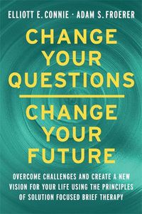 Cover image for Change Your Questions, Change Your Future