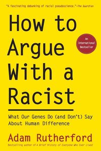 Cover image for How to Argue with a Racist: What Our Genes Do (and Don't) Say about Human Difference