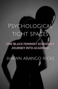 Cover image for Psychological Tight Spaces: One Black Feminist Scholar's Journey into Academia