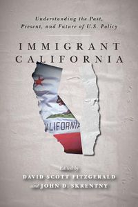 Cover image for Immigrant California: Understanding the Past, Present, and Future of U.S. Policy