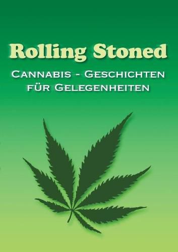 Rolling Stoned: Cannabis - Geschichten fur Gelegenheiten