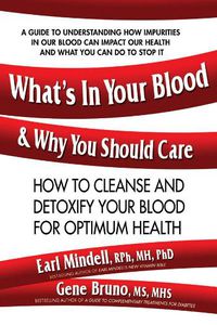 Cover image for What'S in Your Blood & Why You Should Care: How to Cleanse and Detoxify Your Blood for Optimum Health