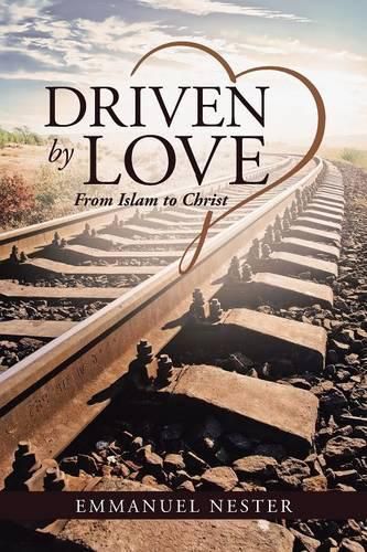 Cover image for Driven by Love: From Islam to Christ