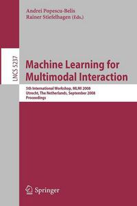 Cover image for Machine Learning for Multimodal Interaction: 5th International Workshop, MLMI 2008, Utrecht, The Netherlands, September 8-10, 2008, Proceedings