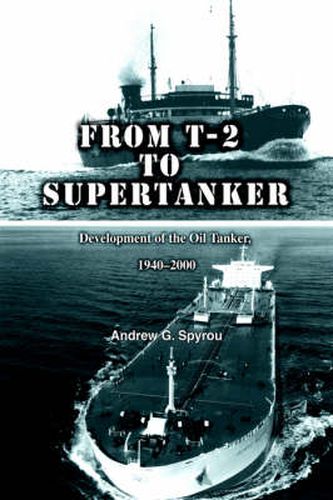 Cover image for From T-2 to Supertanker: Development of the Oil Tanker, 1940-2000