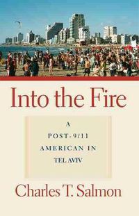 Cover image for Into the Fire: A Post-9/11 American in Tel Aviv