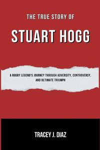 Cover image for The True Story Of Stuart Hogg