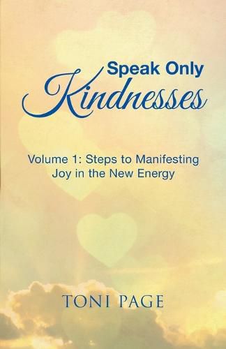 Cover image for Speak Only Kindnesses: Steps to Manifesting Joy in the New Energy