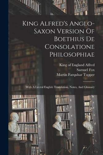 King Alfred's Anglo-saxon Version Of Boethius De Consolatione Philosophiae