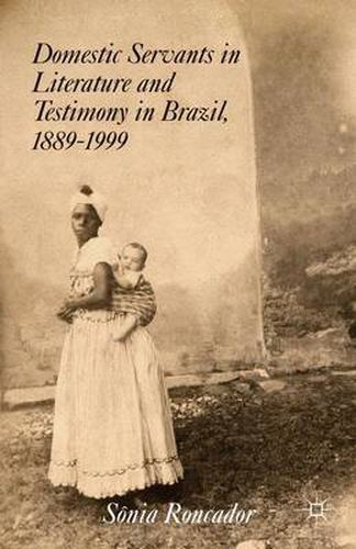 Cover image for Domestic Servants in Literature and Testimony in Brazil, 1889-1999