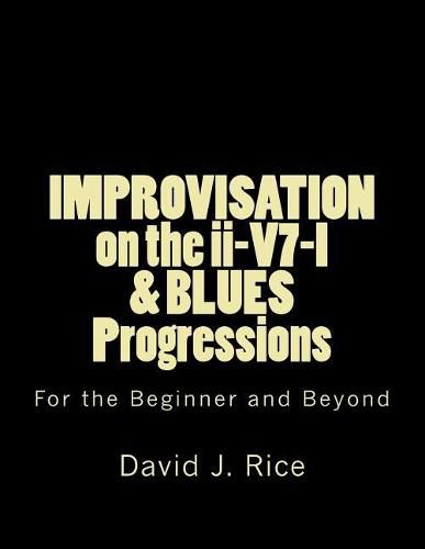 IMPROVISATION on the ii-V7-I & BLUES Progressions For the Beginner and Beyond