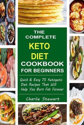 The Complete Keto Diet Cookbook For Beginners: Quick & Easy 75 ...