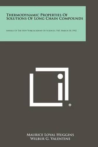 Thermodynamic Properties of Solutions of Long Chain Compounds: Annals of the New York Academy of Sciences, V43, March 30, 1942