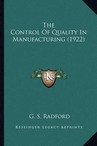 Cover image for The Control of Quality in Manufacturing (1922) the Control of Quality in Manufacturing (1922)