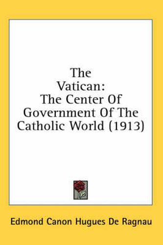 The Vatican: The Center of Government of the Catholic World (1913)